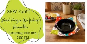 Flyer for a Bowl Koozie Workshop in Acworth on Saturday, July 11th at 7:00 PM, with photo of a colorful fabric bowl koozie holding a black bowl on a wooden table.
