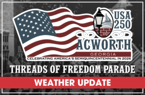 Graphic for Acworth, Georgia’s USA 250 Threads of Freedom Parade with a weather update banner and a stylized American flag.