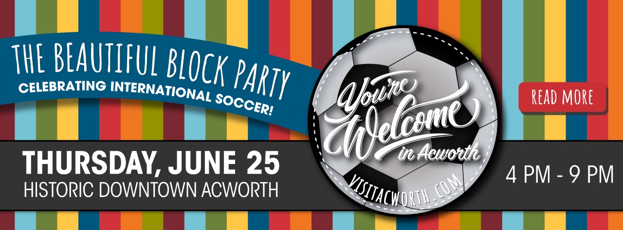 Colorful event banner for "The Beautiful Block Party" celebrating international soccer in downtown Acworth on Thursday, June 25, from 4 PM to 9 PM. Soccer ball graphic and event details visible.