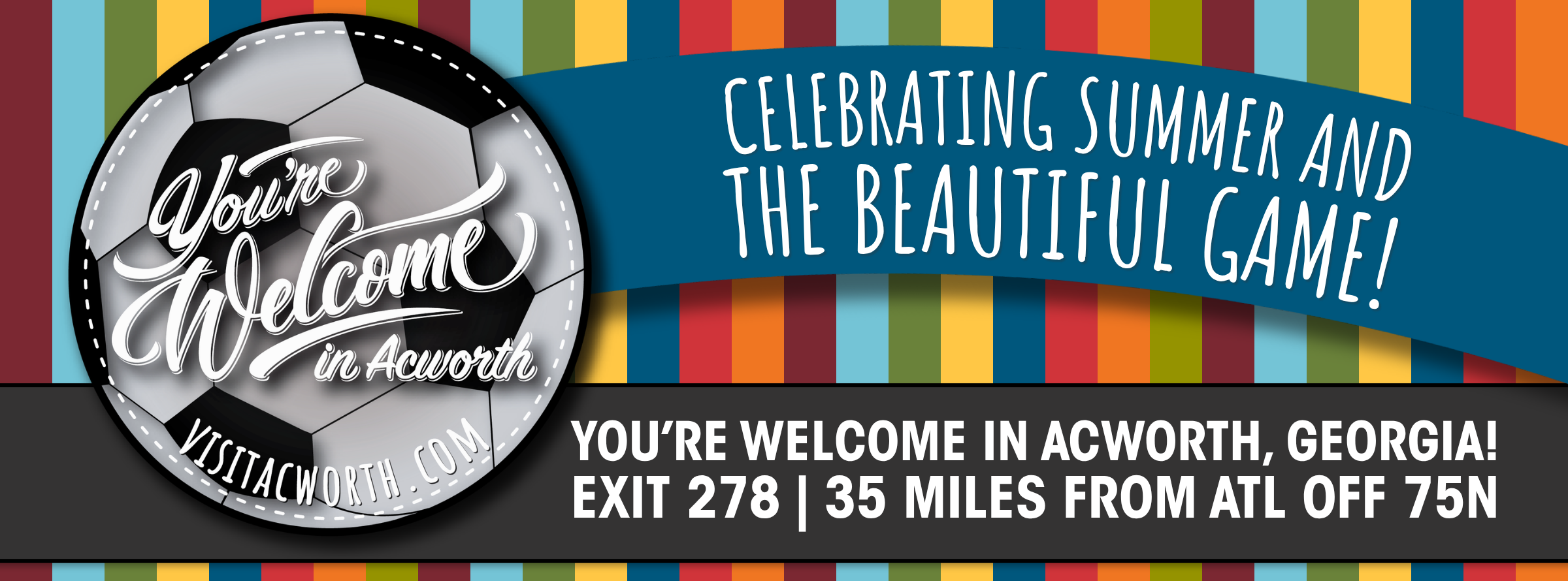 Promotional banner for Acworth, Georgia, featuring a soccer ball and text: “Celebrating summer and the beautiful game! You're welcome in Acworth. Exit 278, 35 miles from ATL off 75N.”.